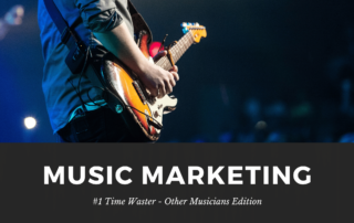 Music Marketing Time Wasters